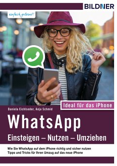 WhatsApp - Einsteigen, Nutzen, Umziehen - leicht gemacht!: Ideal für das iPhone (eBook, ePUB) - Schmid, Anja; Eichlseder, Daniela