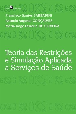 Teoria das Restrições e Simulação Aplicada a Serviços de Saúde (eBook, ePUB) - Sabbadini, Francisco Santos; Gonçalves, Antonio Augusto; de Oliveira, Mário Jorge Ferreira