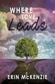 Where Love Leads (eBook, ePUB) Where Love Leads (eBook, ePUB)