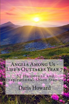 Cover Angels Among Us - Life's Outtakes Year 7 (52 Humorous and Inspirational Short Stories) (eBook, ePUB)