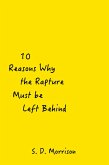 10 Reasons Why the Rapture Must be Left Behind (eBook, ePUB)