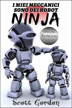 I Miei Meccanici Sono Dei Robot Ninja: Special Bilingual Edition (eBook, ePUB) - Gordon, Scott