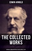 The Collected Works of Edwin Arnold: Buddhism & Hinduism Writings, Poetical Works & Plays (eBook, ePUB)