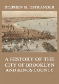 A History of the City of Brooklyn and Kings County (eBook, ePUB)