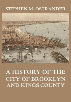 A History of the City of Brooklyn and Kings County (eBook, ePUB) - Ostrander, Stephen M.