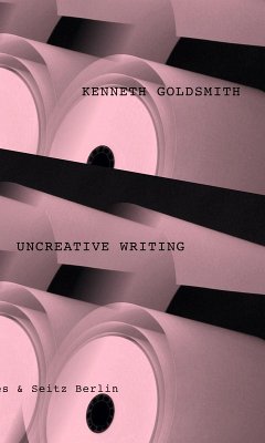 Uncreative Writing (eBook, ePUB) - Goldsmith, Kenneth