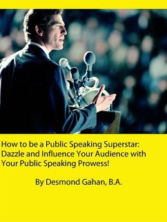 How to be a Public Speaking Superstar: Dazzle and Influence Your Audience with Your Public Speaking Prowess! (eBook, ePUB) - Gahan, Desmond