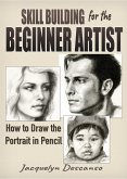 Skill-Building for the Beginner Artist: How to Draw the Portrait in Pencil (eBook, ePUB)