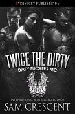 Twice the Dirty (Dirty Fuckers MC, #4) (eBook, ePUB) Twice the Dirty (Dirty Fuckers MC, #4) (eBook, ePUB)