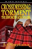 Crossdressing Torment - The Enforced Schoolgirl (eBook, ePUB)