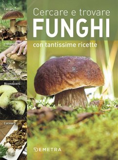 Cover Cercare e trovare funghi. Cercarli, trovarli, riconoscerli, cucinarli
