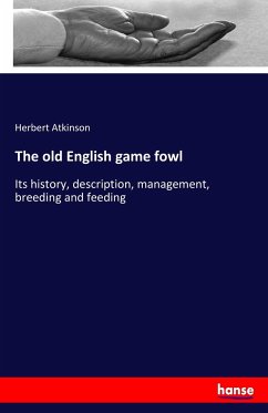 The old English game fowl - Atkinson, Herbert