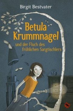 Betula Krummnagel und der Fluch des fröhlichen Sargtischlers - Bestvater, Birgit