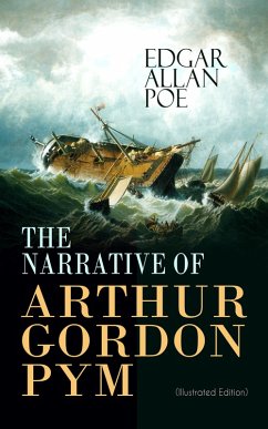 THE NARRATIVE OF ARTHUR GORDON PYM (Illustrated Edition) (eBook, ePUB) - Poe, Edgar Allan