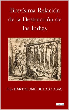 BREVÍSIMA RELACIÓN DE LA DESTRUCCIÓN DE LAS ÍNDIAS (eBook, ePUB) - Las Casas, Bartolomé de