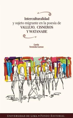 Interculturalidad y sujeto migrante en la poesía de Vallejo, Cisneros y Watanabe (eBook, ePUB) - Fernández Cozman, Camilo