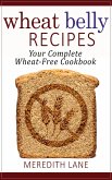Wheat Belly Recipes: Your Complete Wheat-Free Cookbook (eBook, ePUB)