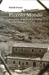 Piccolo mondo. Una storia di mafia d'altri tempi Rosarno, Calabria - Ferraro, Rodolfo