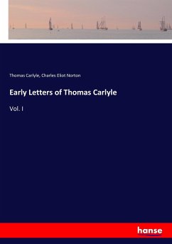 Early Letters of Thomas Carlyle - Carlyle, Thomas; Norton, Charles Eliot