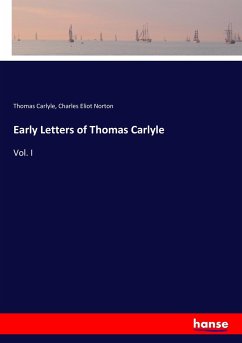 Early Letters of Thomas Carlyle - Carlyle, Thomas;Norton, Charles E.