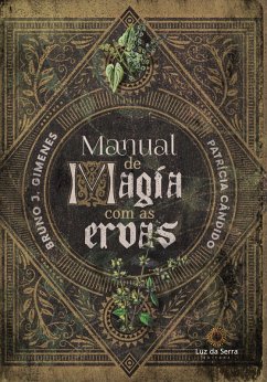 Manual de Magia com as Ervas (eBook, ePUB) - Gimenes, Bruno J.; Cândido, Patrícia