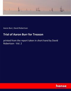 Trial of Aaron Burr for Treason - Burr, Aaron; Robertson, David