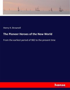 The Pioneer Heroes of the New World - Brownell, Henry H.