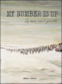 My number is up. La mia ora è giunta - Brogi, Marco