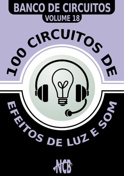 100 Circuitos de Efeitos de Luz e Som (eBook, PDF) 100 Circuitos de Efeitos de Luz e Som (eBook, PDF)