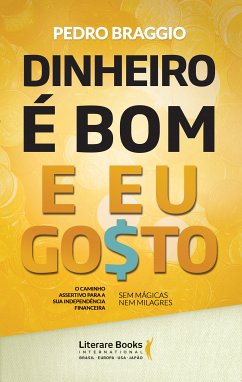 Dinheiro é bom e eu go$to! (eBook, ePUB) - Braggio, Pedro