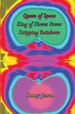 Queen of Space ~ King of Flower Power ~ Dripping Rainbows (eBook, ePUB)