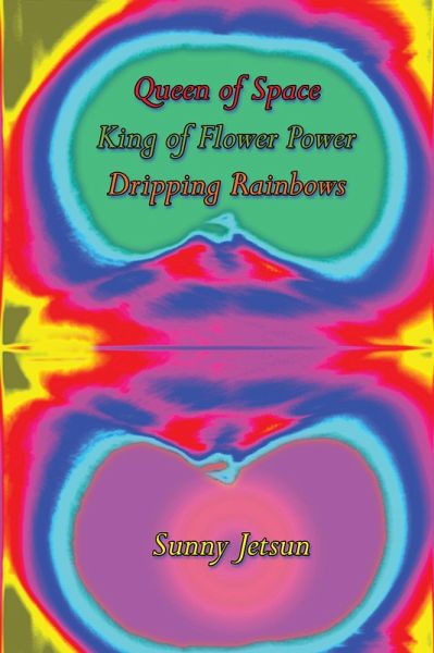 Queen of Space ~ King of Flower Power ~ Dripping Rainbows (eBook, ePUB) Queen of Space ~ King of Flower Power ~ Dripping Rainbows (eBook, ePUB)