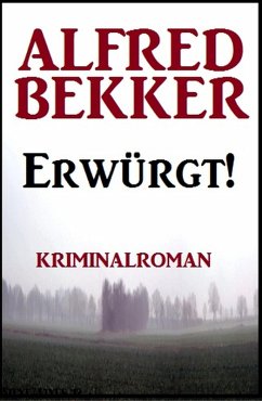 Erwürgt! Kriminalroman (eBook, ePUB) - Bekker, Alfred