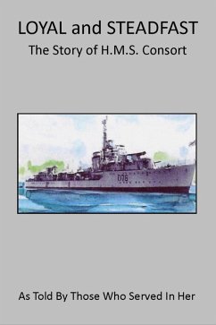 Cover Loyal and Steadfast - The Story of HMS Consort (eBook, ePUB)