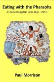 Eating with the Pharaohs - An Ancient Egyptian Cook Book - Part 1 (Eating with the Pharaohs, #1) (eBook, ePUB) Eating with the Pharaohs - An Ancient Egyptian Cook Book - Part 1 (Eating with the Pharaohs, #1) (eBook, ePUB)
