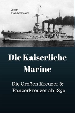 Die Kaiserliche Marine - Die Großen Kreuzer & Panzerkreuzer ab 1890 (eBook, ePUB) - Prommersberger, Jürgen