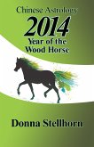Chinese Astrology: 2014 Year of the Wood Horse (eBook, ePUB)