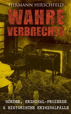 Wahre Verbrechen: Mörder, Kriminal-Prozesse & Historische Kriminalfälle (eBook, ePUB) - Hirschfeld, Hermann