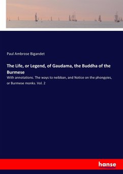The Life, or Legend, of Gaudama, the Buddha of the Burmese