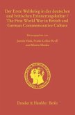 Der Erste Weltkrieg in der deutschen und britischen Erinnerungskultur / The First World War in British and German Commemorative Culture.