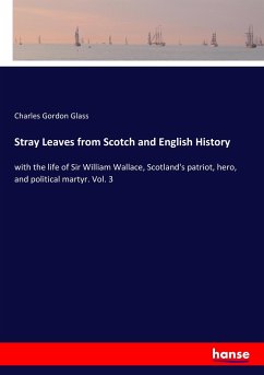 Stray Leaves from Scotch and English History - Glass, Charles Gordon