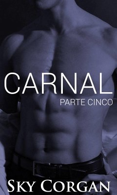 Carnal: Parte Cinco (eBook, ePUB) - Corgan, Sky Carnal: Parte Cinco (eBook, ePUB) - Corgan, Sky