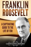 Franklin Roosevelt: A Captivating Guide to the Life of FDR (eBook, ePUB)