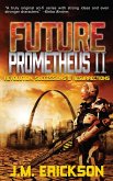 Future Prometheus II: Revolution, Successions and Resurrections (eBook, ePUB) Future Prometheus II: Revolution, Successions and Resurrections (eBook, ePUB)