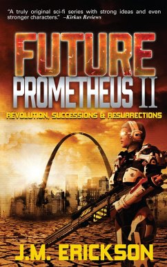 Future Prometheus II: Revolution, Successions and Resurrections (eBook, ePUB) - Erickson, J. M.
