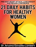 21 Daily Habits for Healthy Women: Prevent Heart Attack, Lose Weight, and Regain Confidence (eBook, ePUB)