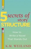 5 Secrets of Story Structure: How to Write a Novel That Stands Out (eBook, ePUB) 5 Secrets of Story Structure: How to Write a Novel That Stands Out (eBook, ePUB)