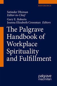 The Palgrave Handbook of Workplace Spirituality and Fulfillment - Dhiman, Satinder, Gary E. Roberts und Joanna Elizabeth Crossman