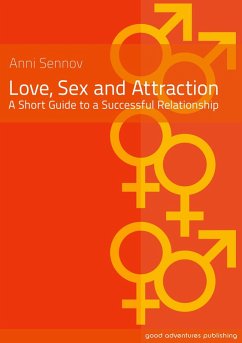 Love, Sex and Attraction - A Short Guide to a Successful Relationship! (eBook, ePUB) - Sennov, Anni