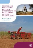 Trends and Impacts of Foreign Investment in Developing Country Agriculture: Evidence from Case Studies (eBook, ePUB) Trends and Impacts of Foreign Investment in Developing Country Agriculture: Evidence from Case Studies (eBook, ePUB)